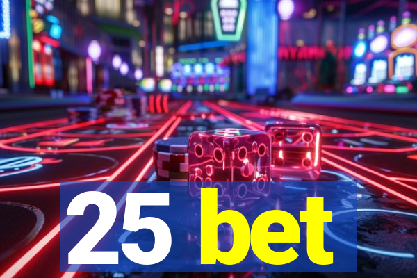 25 bet